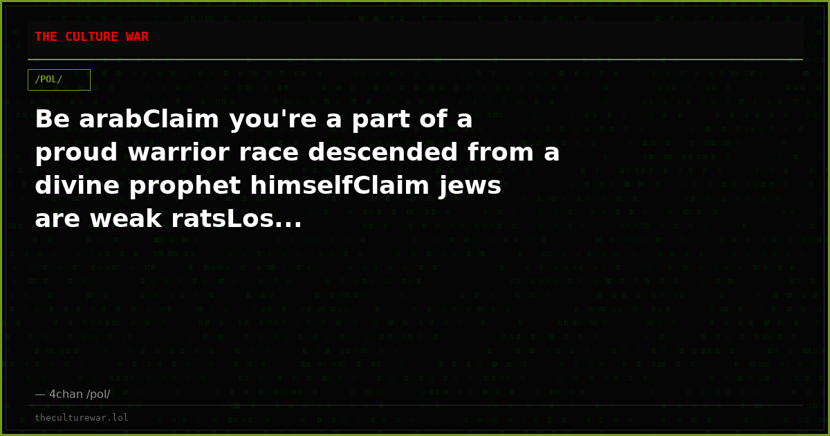 Be arabClaim you're a part of a proud warrior race descended from a divine prophet himselfClaim jews are weak ratsLos...