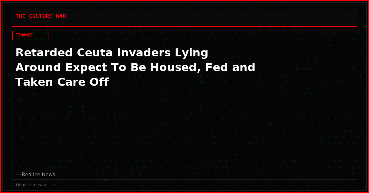 Retarded Ceuta Invaders Lying Around Expect To Be Housed, Fed and Taken Care Off
