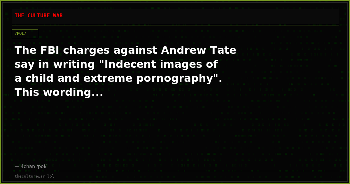 The FBI charges against Andrew Tate say in writing "Indecent images of a child and extreme pornography". This wording...
