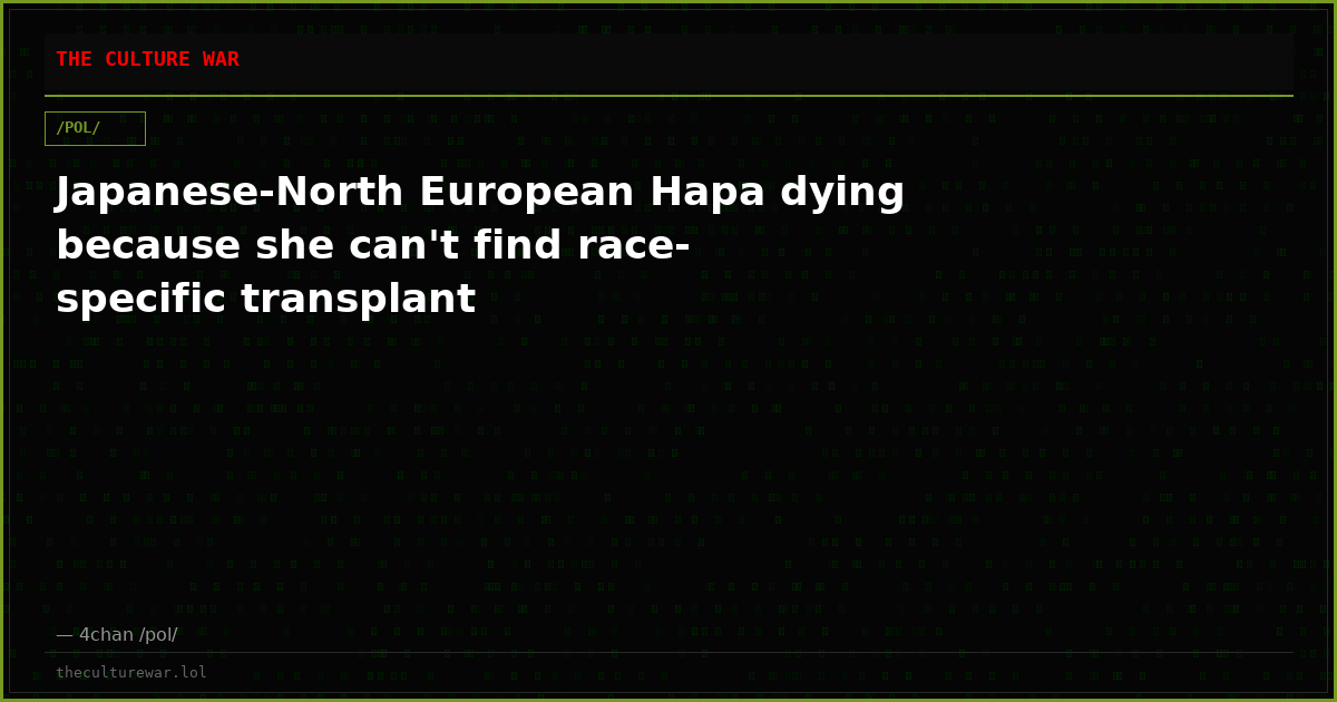 Japanese-North European Hapa dying because she can't find race-specific transplant