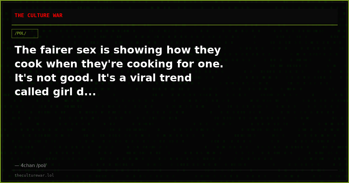 The fairer sex is showing how they cook when they're cooking for one. It's not good. It's a viral trend called girl d...
