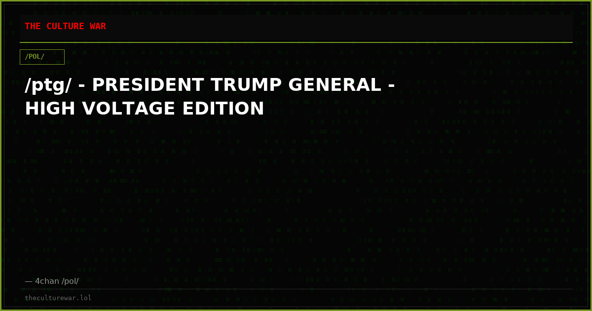 /ptg/ - PRESIDENT TRUMP GENERAL - HIGH VOLTAGE EDITION