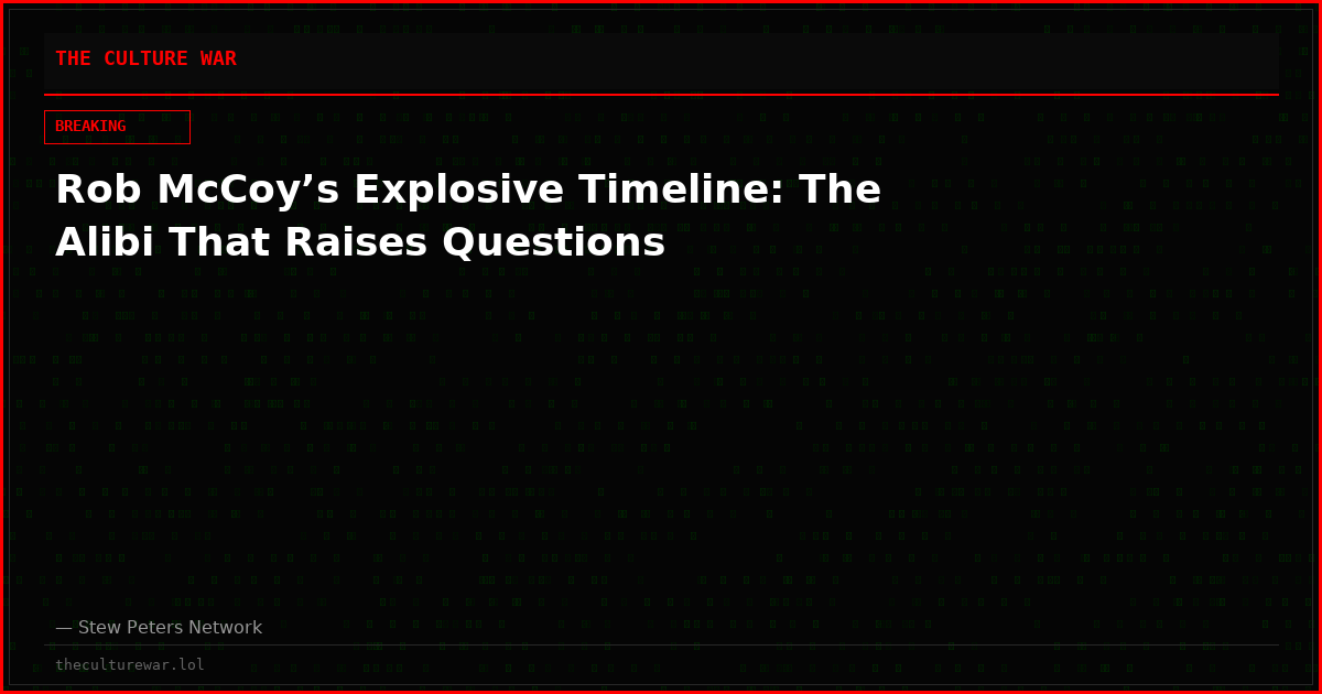 Rob McCoy’s Explosive Timeline: The Alibi That Raises Questions
