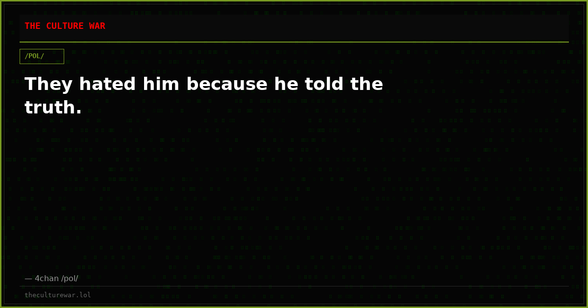They hated him because he told the truth.