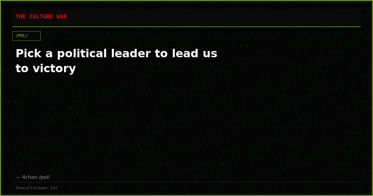 Pick a political leader to lead us to victory