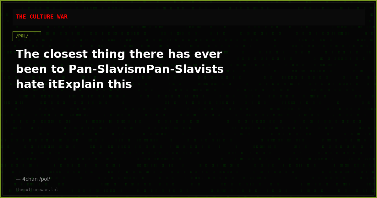 The closest thing there has ever been to Pan-SlavismPan-Slavists hate itExplain this