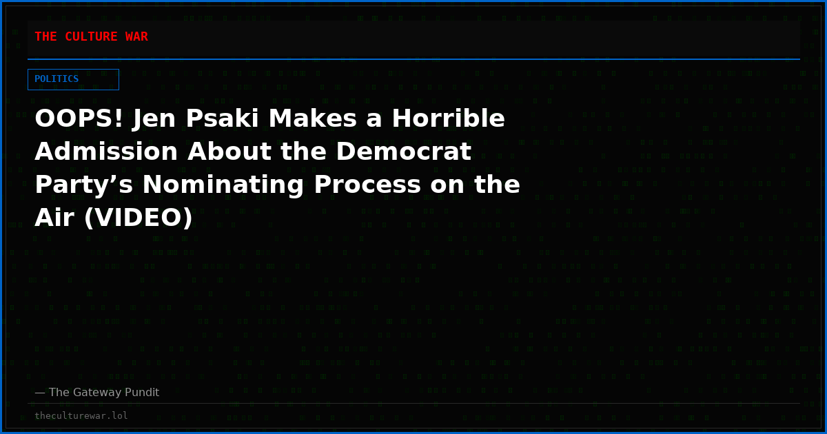OOPS! Jen Psaki Makes a Horrible Admission About the Democrat Party’s Nominating Process on the Air (VIDEO)