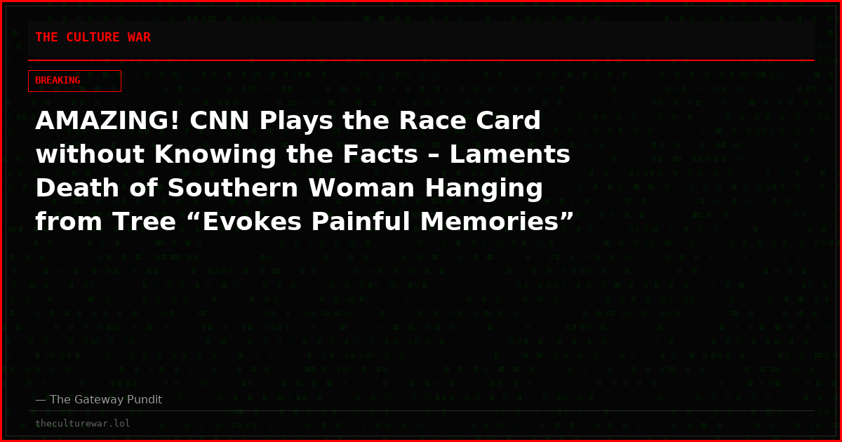 AMAZING! CNN Plays the Race Card without Knowing the Facts – Laments Death of Southern Woman Hanging from Tree “Evokes Painful Memories”