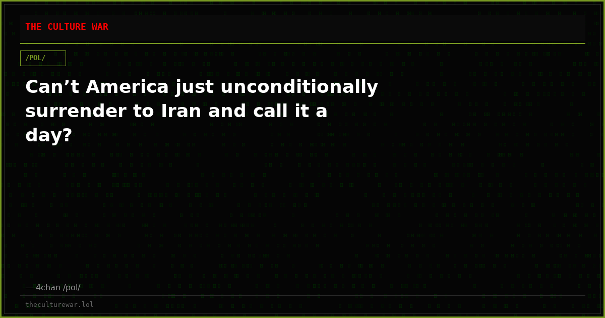 Can’t America just unconditionally surrender to Iran and call it a day?