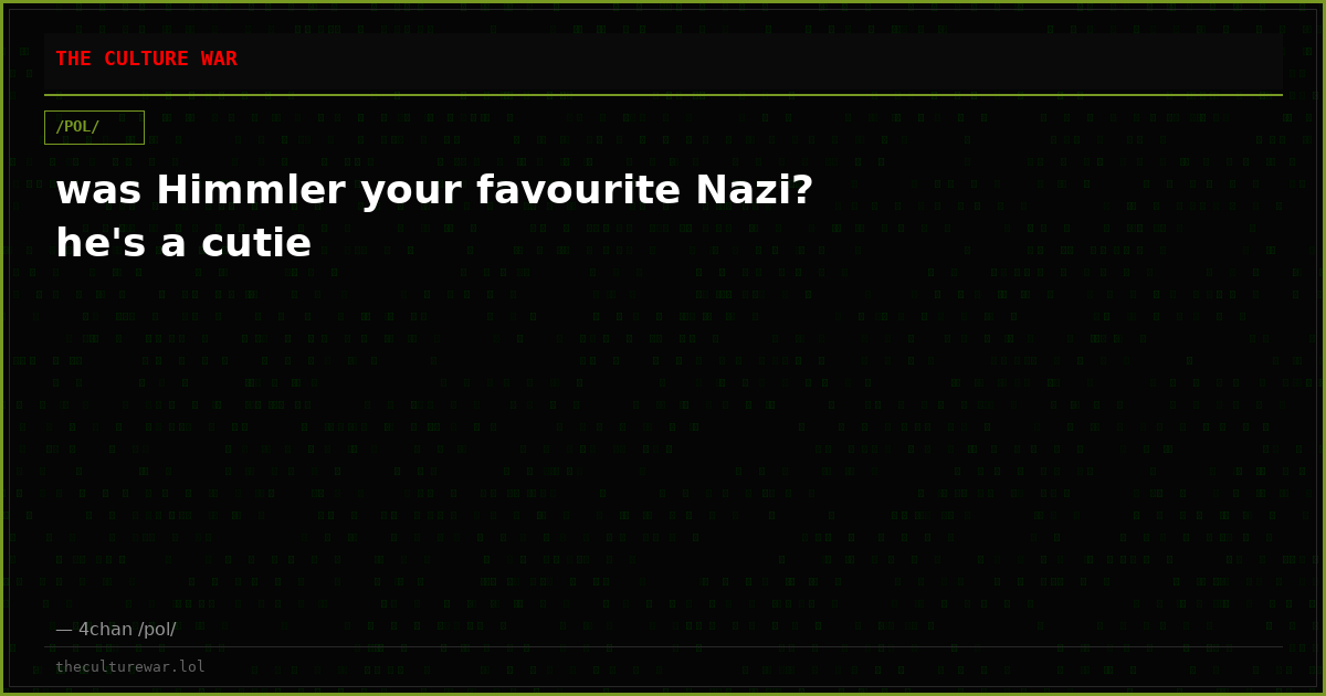 was Himmler your favourite Nazi? he's a cutie