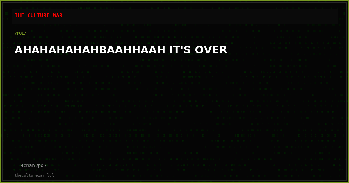 AHAHAHAHAHBAAHHAAH IT'S OVER