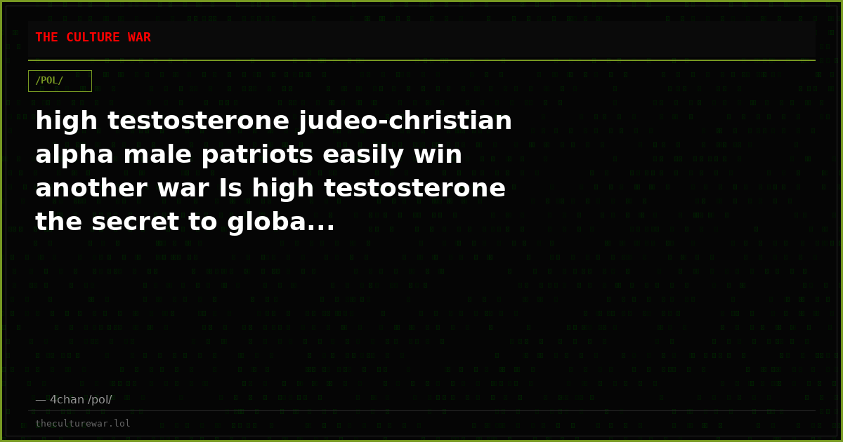 high testosterone judeo-christian alpha male patriots easily win another war Is high testosterone the secret to globa...