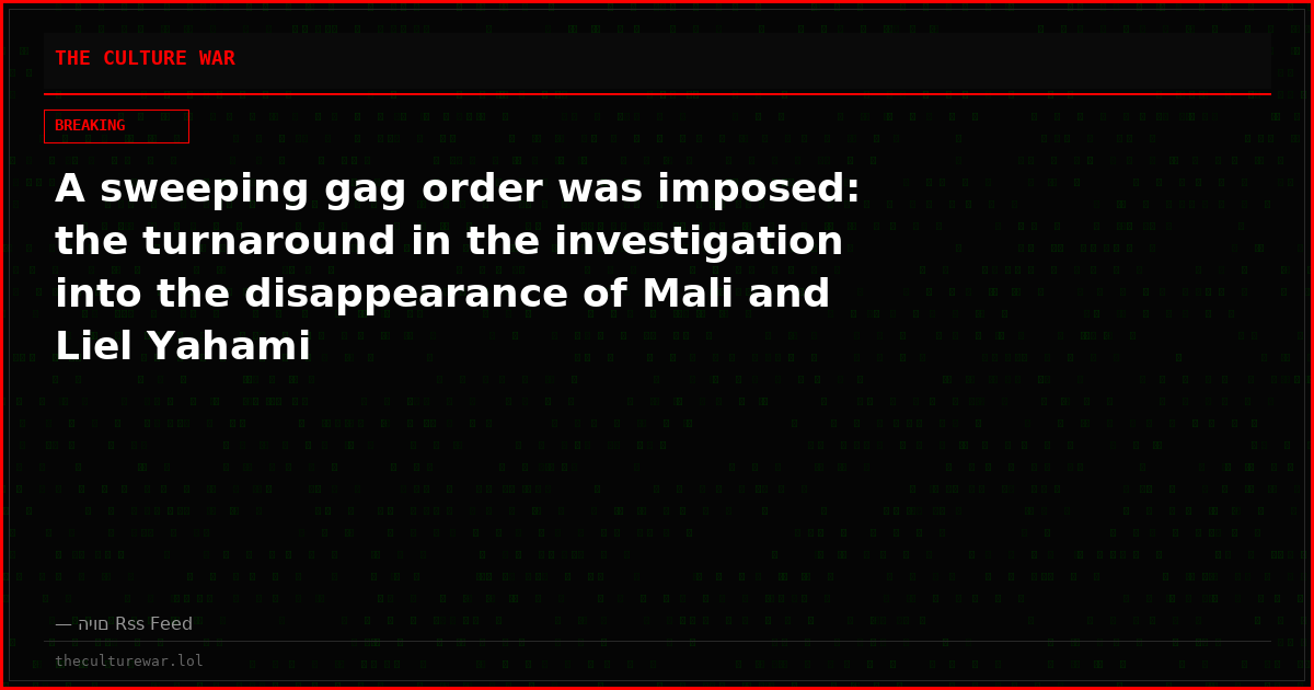 A sweeping gag order was imposed: the turnaround in the investigation into the disappearance of Mali and Liel Yahami