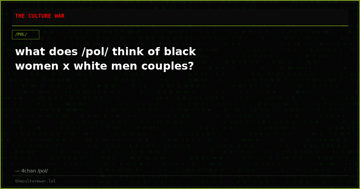 what does /pol/ think of black women x white men couples?