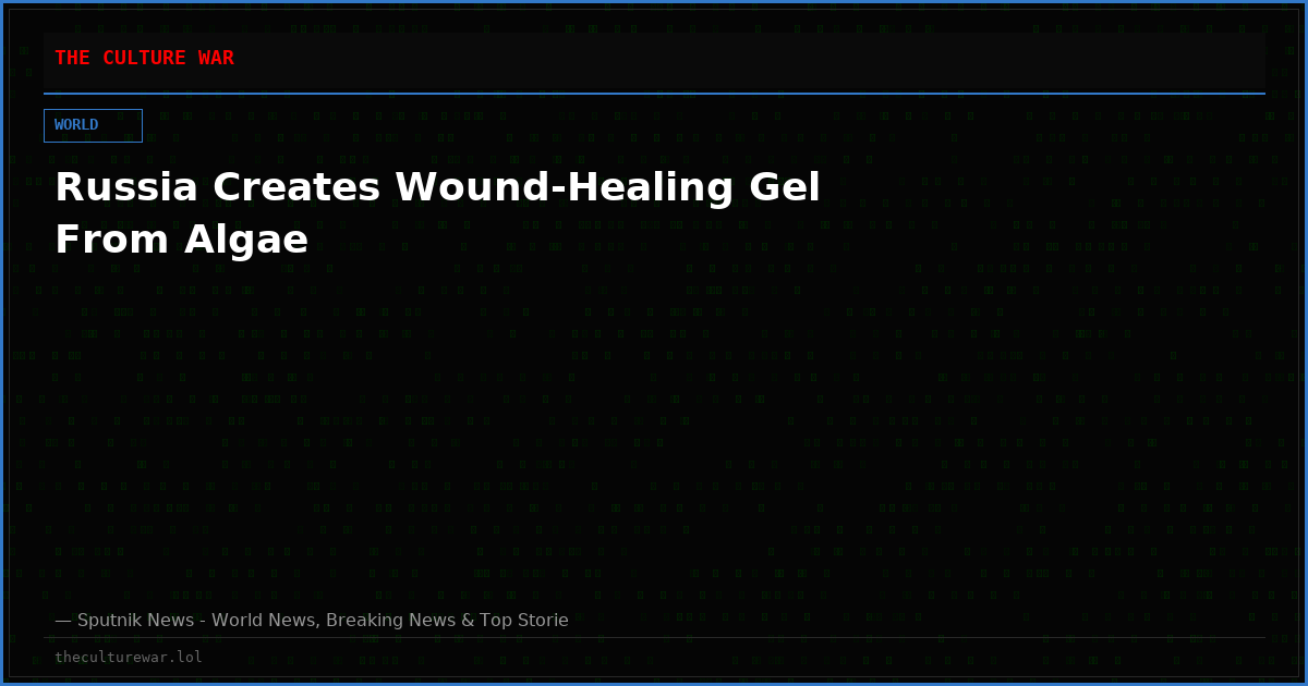 Russia Creates Wound-Healing Gel From Algae
