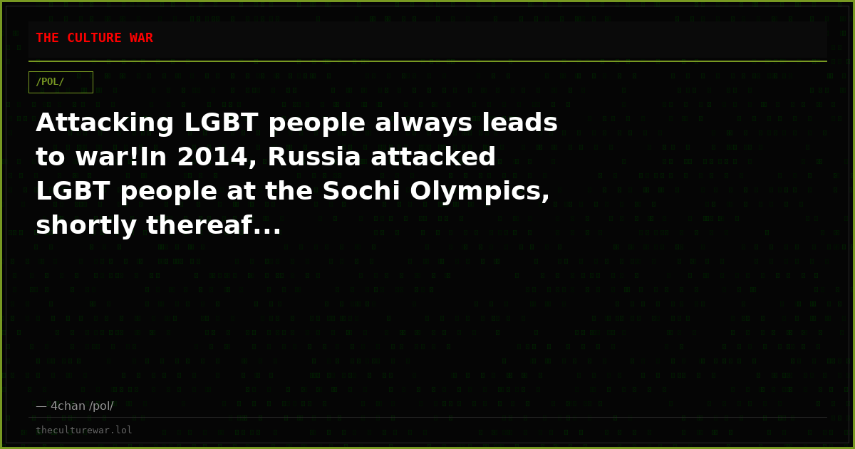 Attacking LGBT people always leads to war!In 2014, Russia attacked LGBT people at the Sochi Olympics, shortly thereaf...