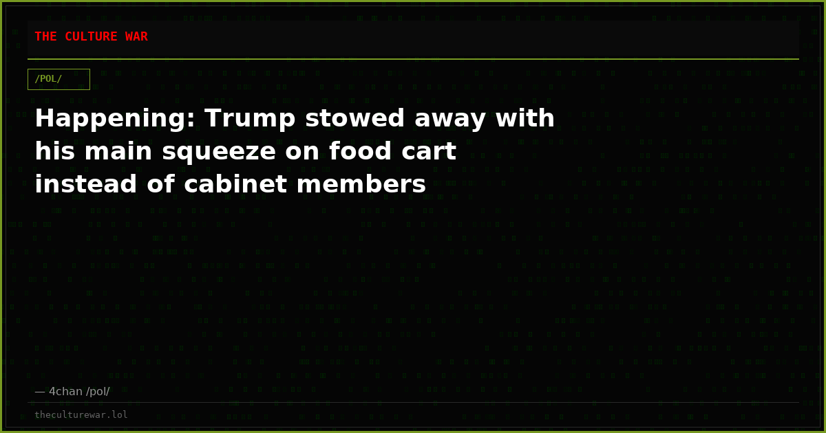 Happening: Trump stowed away with his main squeeze on food cart instead of cabinet members