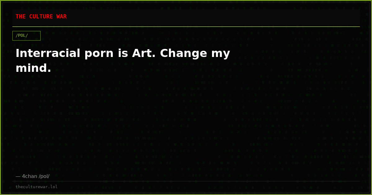 Interracial porn is Art. Change my mind.