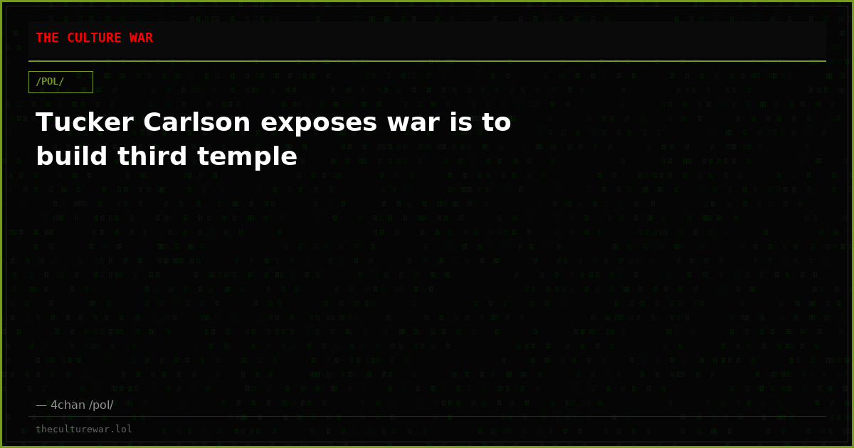 Tucker Carlson exposes war is to build third temple