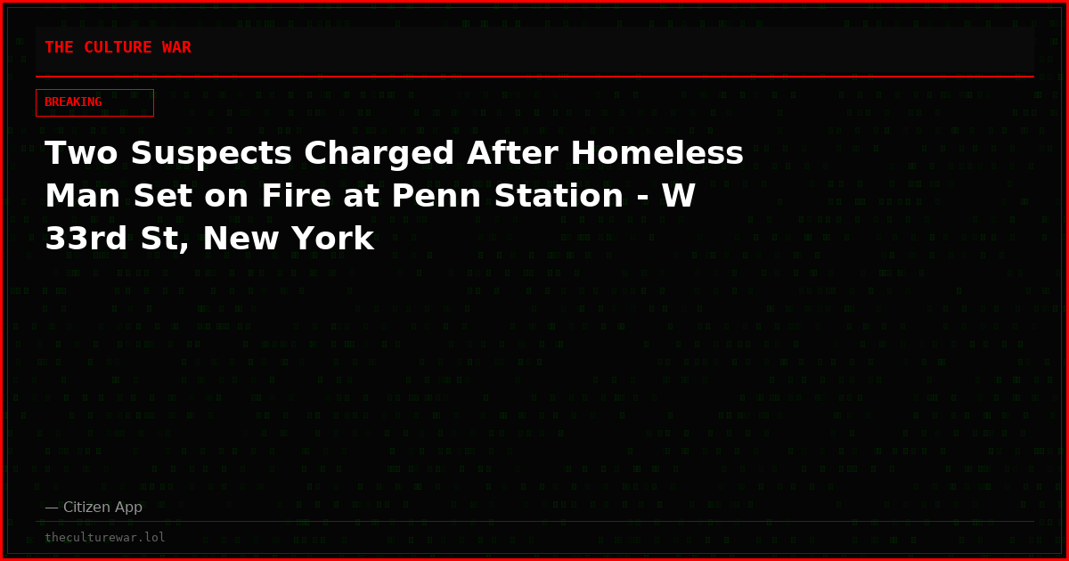 Two Suspects Charged After Homeless Man Set on Fire at Penn Station - W 33rd St, New York