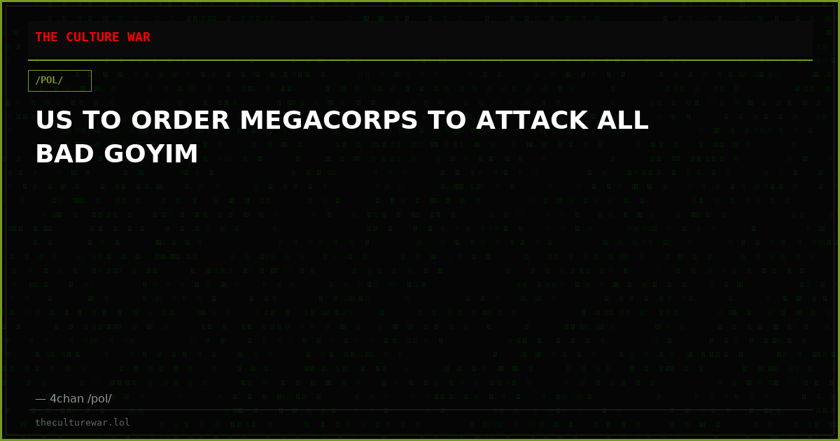 US TO ORDER MEGACORPS TO ATTACK ALL BAD GOYIM