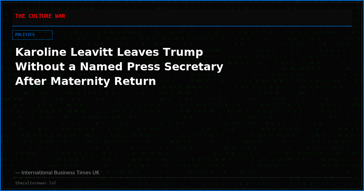 Karoline Leavitt Leaves Trump Without a Named Press Secretary After Maternity Return