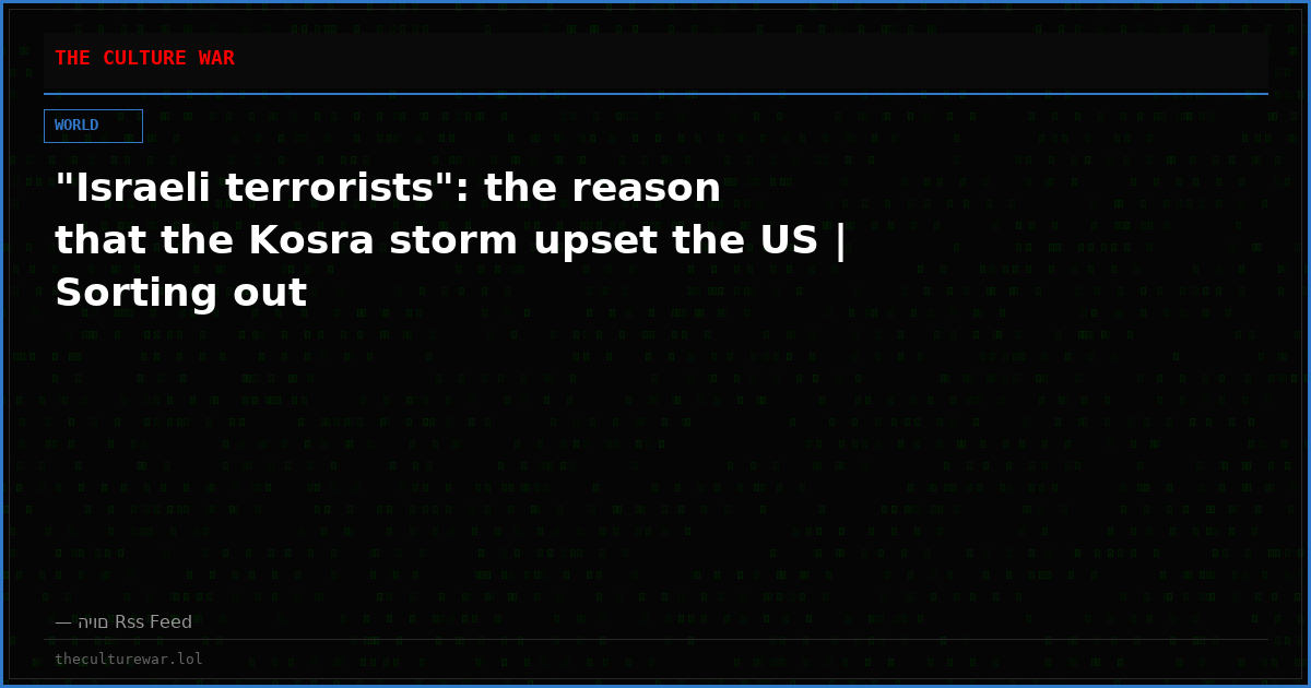"Israeli terrorists": the reason that the Kosra storm upset the US | Sorting out