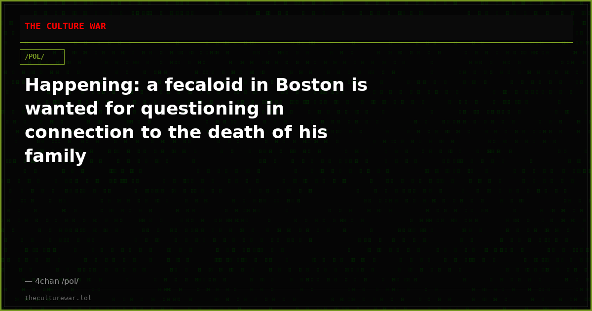Happening: a fecaloid in Boston is wanted for questioning in connection to the death of his family