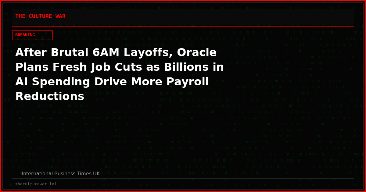 After Brutal 6AM Layoffs, Oracle Plans Fresh Job Cuts as Billions in AI Spending Drive More Payroll Reductions