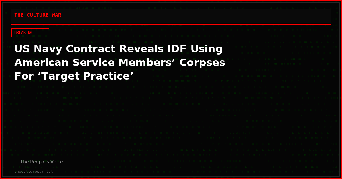 US Navy Contract Reveals IDF Using American Service Members’ Corpses For ‘Target Practice’