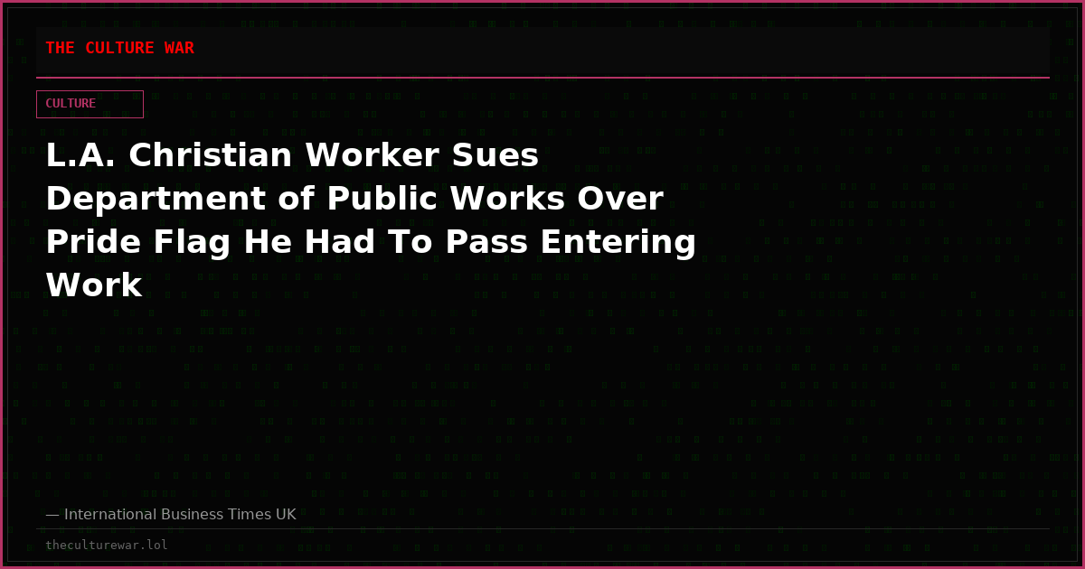 L.A. Christian Worker Sues Department of Public Works Over Pride Flag He Had To Pass Entering Work