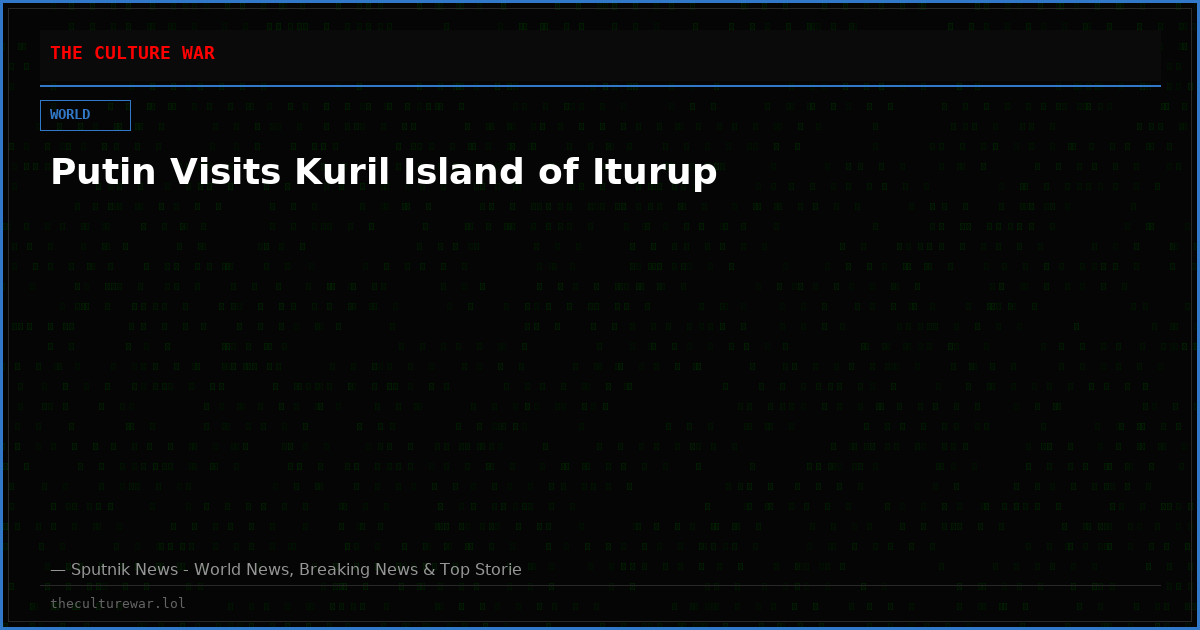 Putin Visits Kuril Island of Iturup
