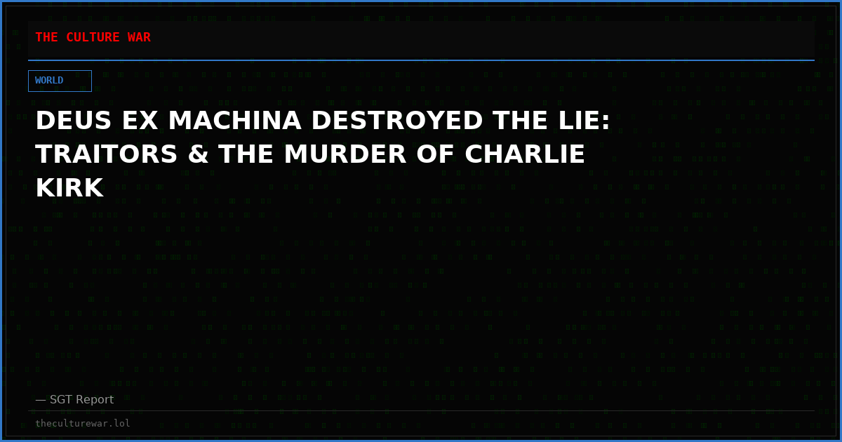DEUS EX MACHINA DESTROYED THE LIE: TRAITORS & THE MURDER OF CHARLIE KIRK