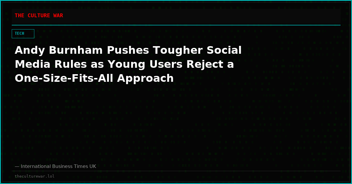Andy Burnham Pushes Tougher Social Media Rules as Young Users Reject a One-Size-Fits-All Approach