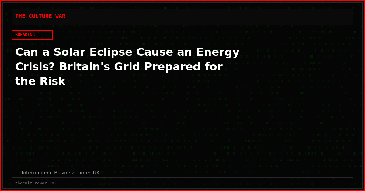 Can a Solar Eclipse Cause an Energy Crisis? Britain's Grid Prepared for the Risk