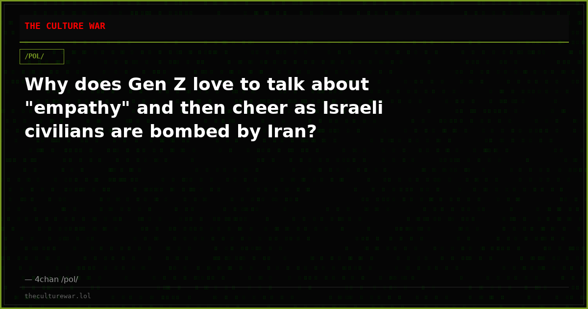 Why does Gen Z love to talk about "empathy" and then cheer as Israeli civilians are bombed by Iran?