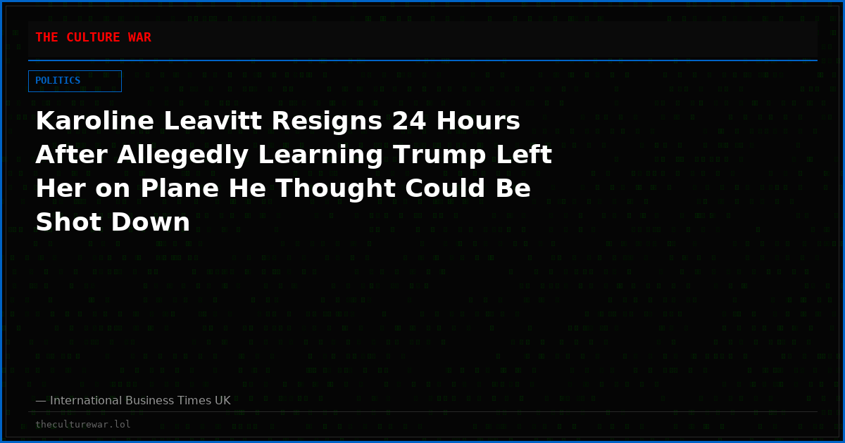 Karoline Leavitt Resigns 24 Hours After Allegedly Learning Trump Left Her on Plane He Thought Could Be Shot Down