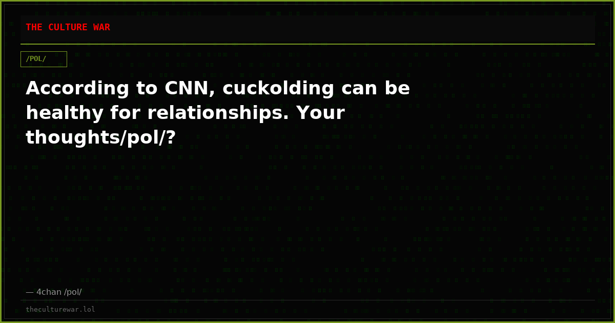 According to CNN, cuckolding can be healthy for relationships. Your thoughts/pol/?