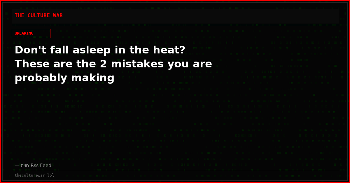 Don't fall asleep in the heat? These are the 2 mistakes you are probably making