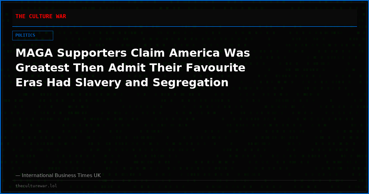 MAGA Supporters Claim America Was Greatest Then Admit Their Favourite Eras Had Slavery and Segregation