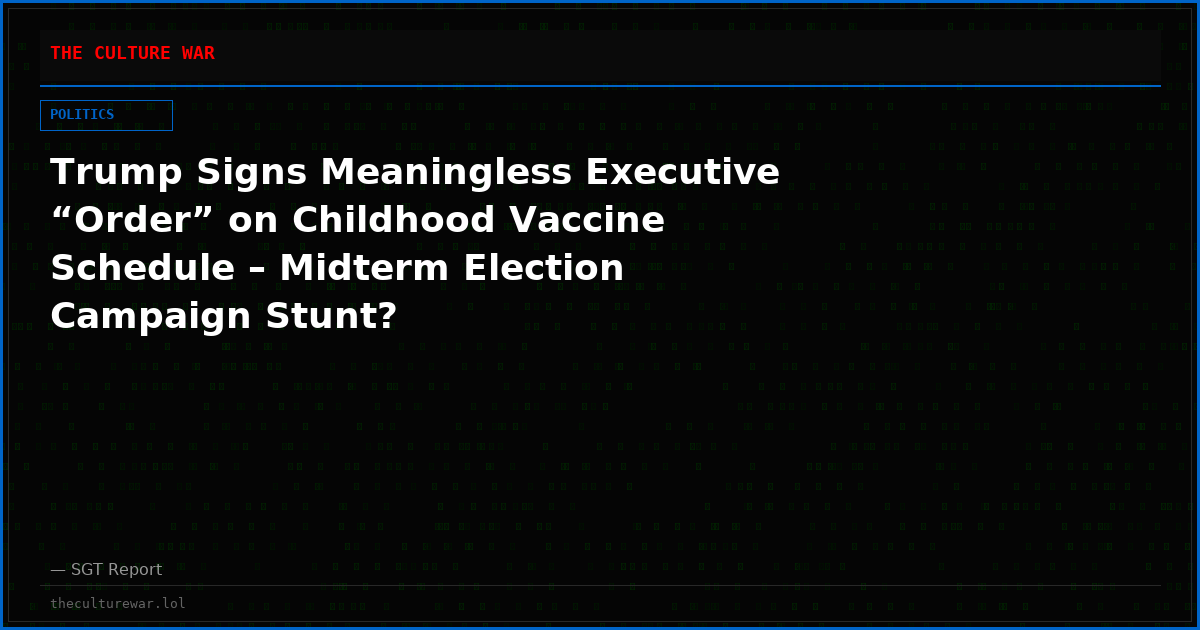 Trump Signs Meaningless Executive “Order” on Childhood Vaccine Schedule – Midterm Election Campaign Stunt?