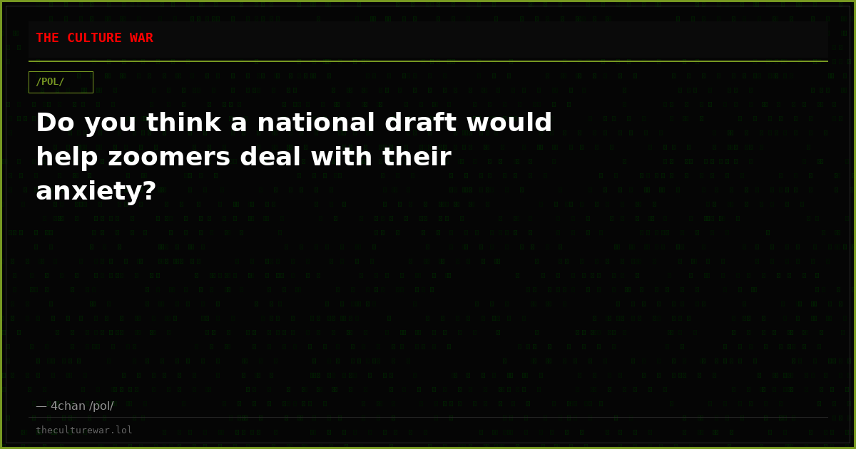 Do you think a national draft would help zoomers deal with their anxiety?