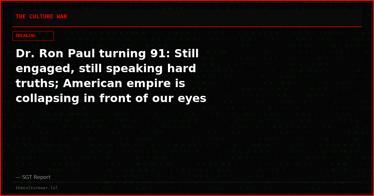 Dr. Ron Paul turning 91: Still engaged, still speaking hard truths; American empire is collapsing in front of our eyes