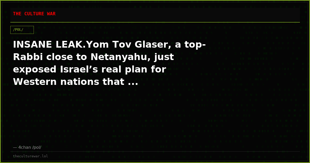 INSANE LEAK.Yom Tov Glaser, a top-Rabbi close to Netanyahu, just exposed Israel’s real plan for Western nations that ...