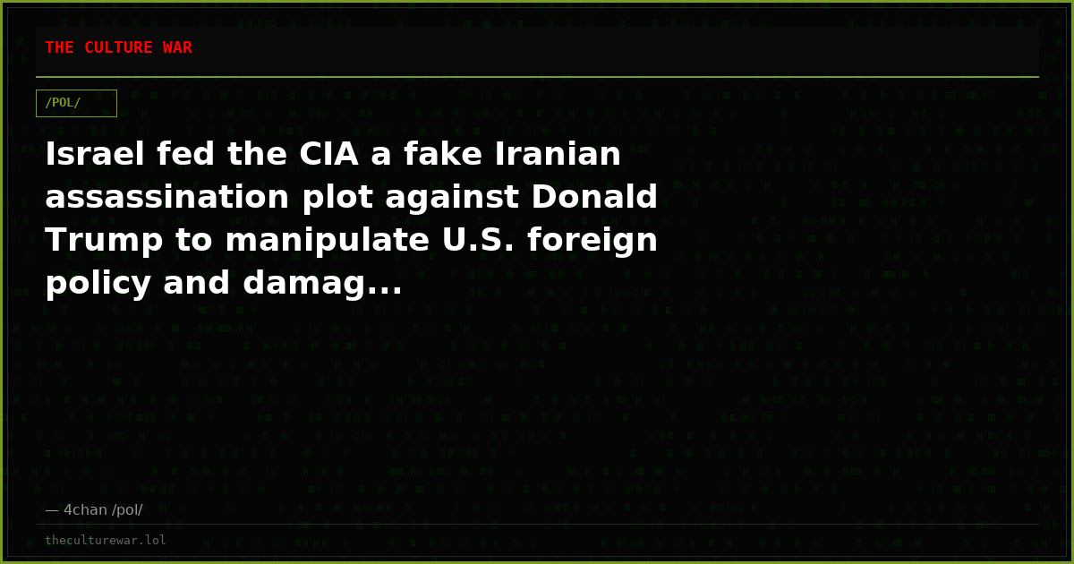 Israel fed the CIA a fake Iranian assassination plot against Donald Trump to manipulate U.S. foreign policy and damag...
