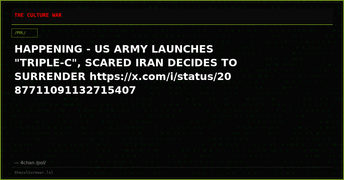 HAPPENING - US ARMY LAUNCHES "TRIPLE-C", SCARED IRAN DECIDES TO SURRENDER https://x.com/i/status/2087711091132715407