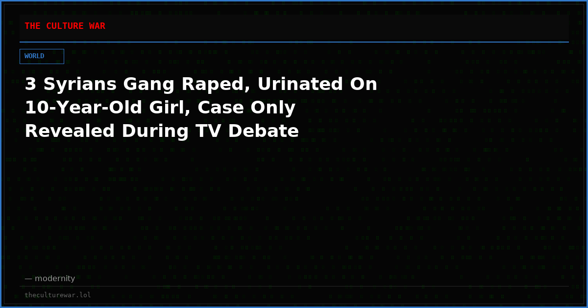 3 Syrians Gang Raped, Urinated On 10-Year-Old Girl, Case Only Revealed During TV Debate