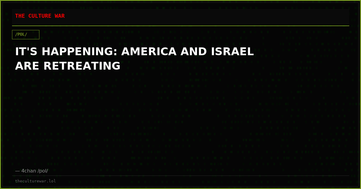 IT'S HAPPENING: AMERICA AND ISRAEL ARE RETREATING