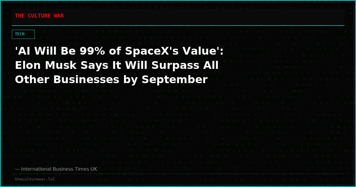 'AI Will Be 99% of SpaceX's Value': Elon Musk Says It Will Surpass All Other Businesses by September