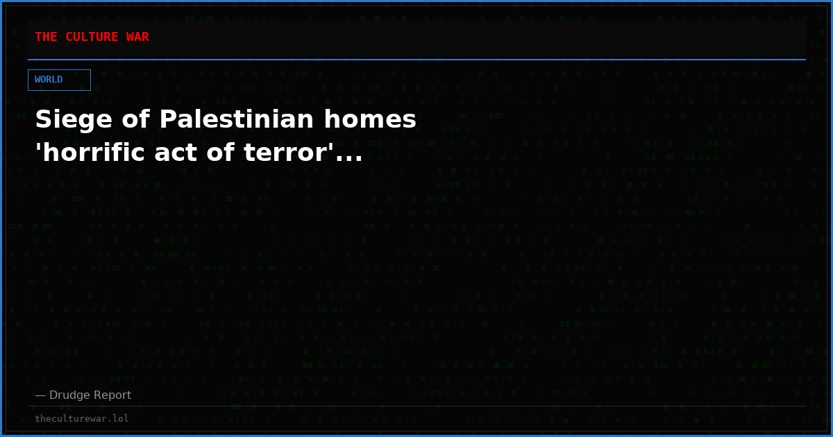Siege of Palestinian homes 'horrific act of terror'...